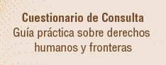 Cuestionario de consulta pblica para la elaboracin de una gua prctica sobre derechos humanos y fronteras