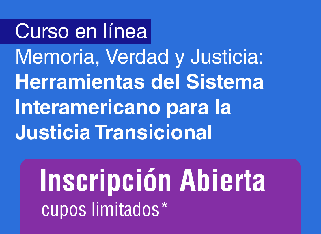Memoria, Verdad y Justicia: Herramientas del Sistema Interamericano para la Justicia Transicional