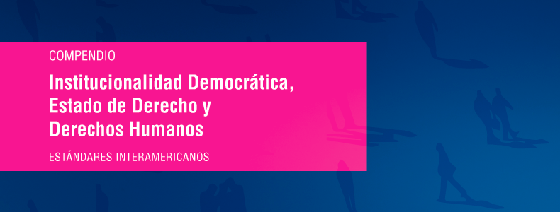 Compendio sobre Institucionalidad democrática, Estado de derecho y derechos humanos
