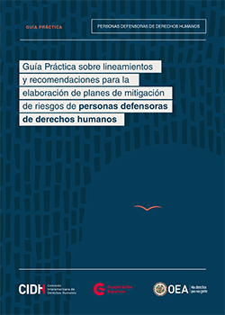 Gua Prctica sobre lineamientos y recomendaciones para la elaboracin de planes de mitigacin de riesgos de personas defensoras de derechos humanos