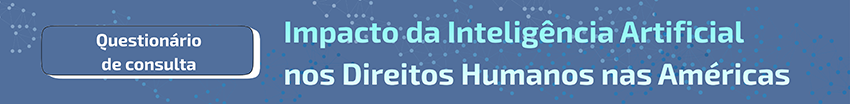 Question�rio de Consulta � Impacto da Intelig�ncia Artificial nos Direitos Humanos nas Am�ricas