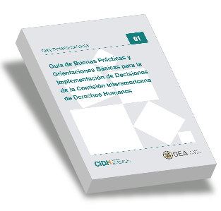 Gua de Buenas Prcticas y Orientaciones Bsicas para la Implementacin de Decisiones de la Comisin Interamericana de Derechos Humanos